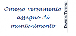 avvocato-penalista-catania-davide-tutino-omesso-versamento-assegno-di-mantenimento