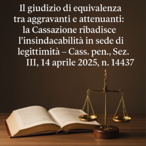 giudizio-equivalenza-aggravanti-attenuanti-cassazione-14437 Bilancia della giustizia accanto a un codice penale aperto con titolo della sentenza in evidenza